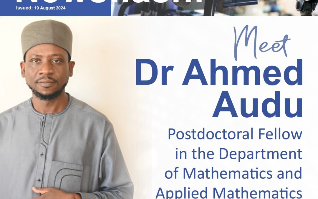Meet Dr Ahmed Audu Postdoctoral Fellow in the Department of Mathematics and Applied Mathematics